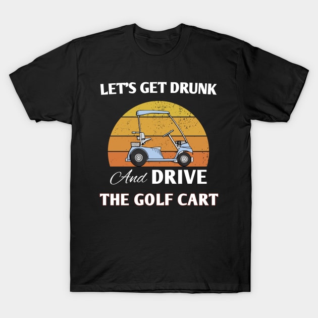 best gifts for golf cart owner Funny Golf Cart Golfers T-Shirt by Printopedy